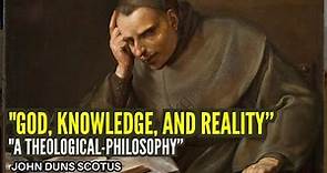 John Duns Scotus on God, Knowledge, and Reality A Theological Philosophy Exploration