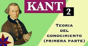 La Filosofía de Kant - 2. Teoría del Conocimiento (Primera Parte)