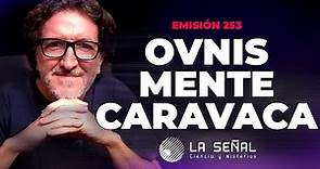 🔴📡 La Señal 253 | OVNIS, MENTE, ULTRATERRESTRES con Jose Antonio Caravaca