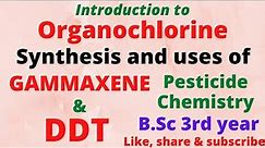 Lecture 01 : Pesticide Chemistry√√ DDT and GAMMAXENE as an Organochlorine Pesticides.