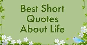 Best Short Quotes About Life / Motivational Daily Life Quotes and Sayings / Great Quotes About Life