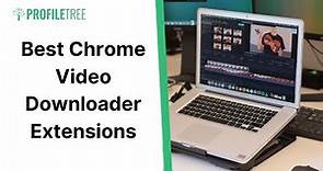 Best Chrome Video Downloader Extensions | Google Chrome | Google Chrome Extensions