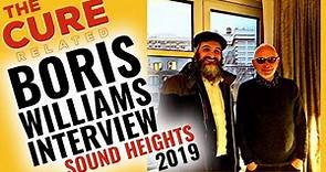 BORIS WILLIAMS Interview ~ Sound Heights Records Podcast ~ 2019 ~ The Cure Related