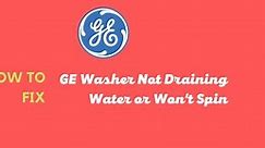 7 Reasons Why your GE Washer is Not Draining or Spinning