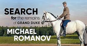 Search for the Remains of Michael Romanov