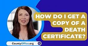 How Do I Get A Copy Of A Death Certificate? - CountyOffice.org