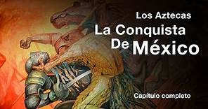 Los Aztecas: "La Conquista de México" (Documental Completo)