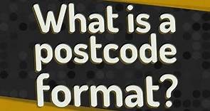 What is a postcode format?