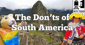 Visit South America - The DON'Ts of Visiting South America