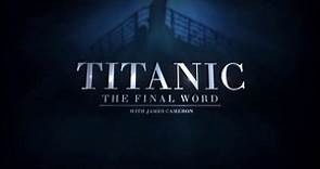Titanic The Final Word with James Cameron - Part 1