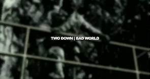 Two Down | Bad World