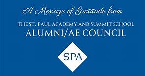 A Message of Gratitude to our Alumni/ae from the St. Paul Academy and Summit School Alumni/ae Council In this season of gratitude, we wanted to share what we are most thankful for from our experiences at St. Paul Academy and Summit School. We also wanted to take this opportunity to thank our alumni/ae for creating such a wonderful and supportive community — we appreciate you and all that you do for the school! | St. Paul Academy and Summit School
