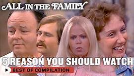 5 Reasons You Should Watch 'All In The Family' | All In The Family