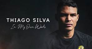 “Chelsea Gave Me The Chance To Keep Winning” | Thiago Silva: In My Own Words