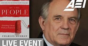 Rebuilding liberty without permission: A conversation with Charles Murray
