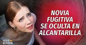 Novia Fugitiva Se Esconde En Alcantarilla | @LoveBusterEspanol