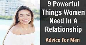 9 Powerful Things Women Need In A Relationship!