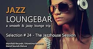 Jazz Loungebar - Selection #24 The Jazzhouse Session, HD, 2018, Smooth Lounge Music
