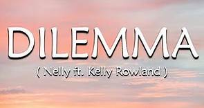 Dilemma (Lyrics) - Nelly ft. Kelly Rowland