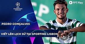 Pedro Gonçalves | Viết lên lịch sử tại Sporting Lisbon | FPT Play