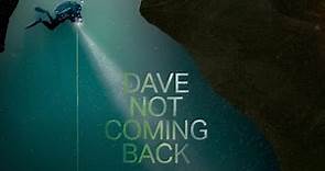 Dave Not Coming Back: A Documentary