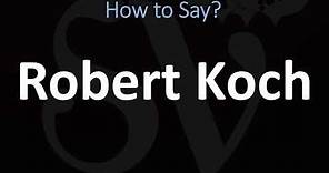 How to Pronounce Robert Koch? (CORRECTLY)