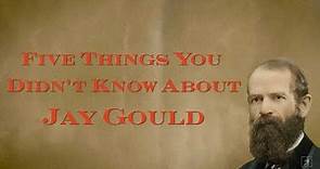 5 Things You Didn't Know About Jay Gould