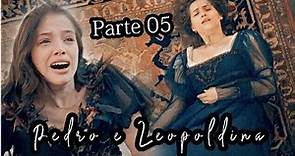 A História de Pedro e Leopoldina Parte 05