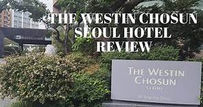 The Westin Chosun Seoul Hotel Review