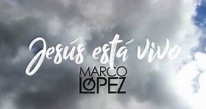 VIDEO LYRICS "JESÚS ESTÁ VIVO" - MARCO LÓPEZ