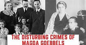 The DISTURBING Crimes Of Magda Goebbels