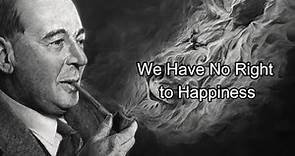 C.S. Lewis - We Have No Right to Happiness