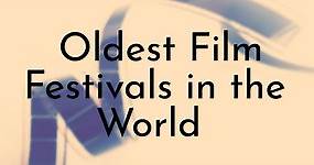 10 Oldest Film Festivals in the World - Oldest.org