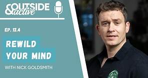 Nick Goldsmith - Rewild your mind | OUTSIDE & ACTIVE PODCAST