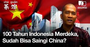 Pembangunan Indonesia dan China Menyambut Tahun 2045 - Cha Guan