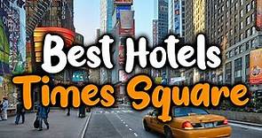 Best Hotels In Times Square, New York - For Families, Couples, Work Trips, Luxury & Budget