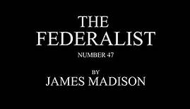 The Federalist #47 by James Madison Audio Recording