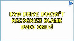 DVD drive doesn't recognize blank dvds only! (5 Solutions!!)