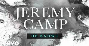 Jeremy Camp - He Knows (Lyric Video)