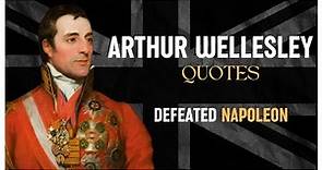Arthur Wellesley, 1st Duke of Wellington Quotes | Wisdom in the Battlefield against Napoleon