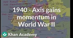 1940 - Axis gains momentum in World War II | The 20th century | World history | Khan Academy