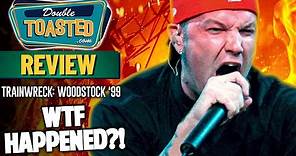 TRAINWRECK WOODSTOCK 99 REVIEW | Double Toasted