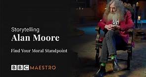 Alan Moore - Finding Your Moral Standpoint - Storytelling - BBC Maestro