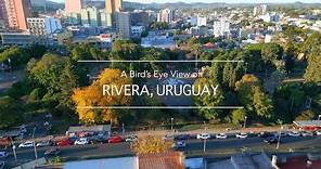Rivera, Uruguay: A Bird’s Eye View