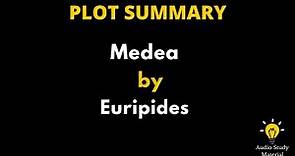 Plot Summary Of Medea By Euripides. - Medea Summary