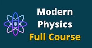 Modern Physics || Modern Physics Full Lecture Course