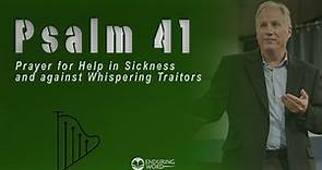 Psalm 41 - Prayer for Help in Sickness and Against Whispering Traitors