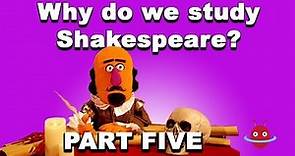 Why do we study Shakespeare? - Part Five ✍️