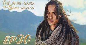 【ENG SUB】The Demi-Gods and Semi-Devils EP30 天龙八部 |Tony Yang, Bai Shu, Zhang Tian Yang|