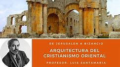 CRISTIANISMO ORIENTAL. La Arquitectura después de Constantino. De Jerusalén a Bizancio. Profesor Luis Santamaria.